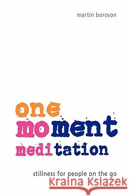 One-Moment Meditation: Stillness for People on the Go Martin Boroson 9780982374603 Winter Road Publishing - książka