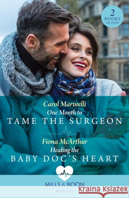 One Month To Tame The Surgeon / Healing The Baby Doc's Heart: One Month to Tame the Surgeon / Healing the Baby DOC's Heart Fiona McArthur 9780263321494 HarperCollins Publishers - książka