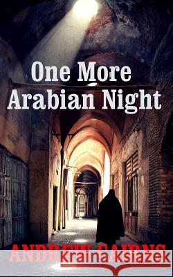 One More Arabian Night: Book II in The Witch's List Trilogy Andrew Cairns 9781095536544 Independently Published - książka