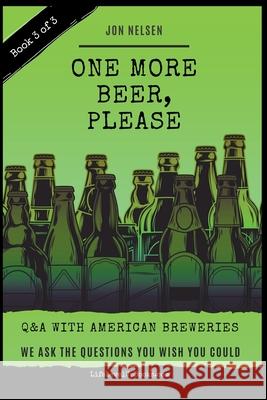 One More Beer, Please: Q&A With American Breweries Vol. 3 Jon Nelsen 9781393382935 Life Level Up - książka