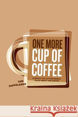 One More Cup Of Coffee Tom Pappalardo, Tom Pappalardo 9780998327808 Object Publishing - książka