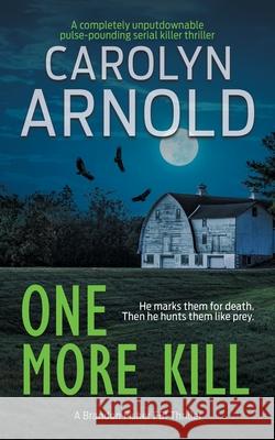 One More Kill: A completely unputdownable pulse-pounding serial killer thriller Carolyn Arnold 9781989706626 Hibbert & Stiles Publishing Inc - książka
