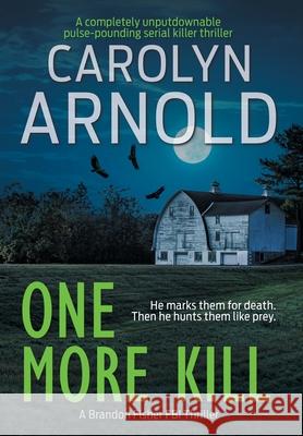 One More Kill: A completely unputdownable pulse-pounding serial killer thriller Carolyn Arnold 9781989706633 Hibbert & Stiles Publishing Inc - książka