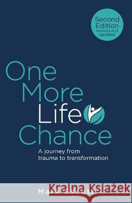 One More Life Chance: A journey from trauma to transformation Mark Escott 9781781337219 Rethink Press - książka