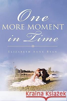 One More Moment in Time Elizabeth Anne Ryan 9781606479254 Xulon Press - książka