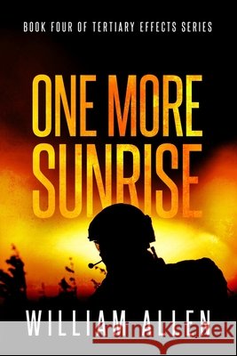 One More Sunrise: BOOK FOUR of TERTIARY EFFECTS William Allen 9798328402255 Independently Published - książka