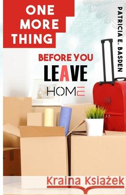 One More Thing Before You Leave Home Patricia E. Basden 9780578397863 Patricia E. Basden - książka