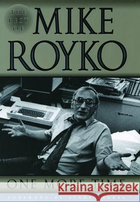 One More Time: The Best of Mike Royko Mike Royko Studs Terkel Lois Wille 9780226730721 University of Chicago Press - książka