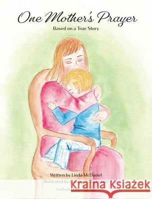 One Mother's Prayer: Based on a True Story Linda McDaniel Carolyn Satterwhite 9781736281703 Nodoubts Publishing LLC - książka