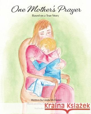 One Mother's Prayer: Based on a True Story Linda McDaniel Carolyn Satterwhite 9781736281710 Nodoubts Publishing LLC - książka