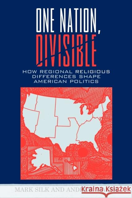 One Nation, Divisible: How Regional Religious Differences Shape American Politics Silk, Mark 9780742558465 AltaMira Press,U.S. - książka