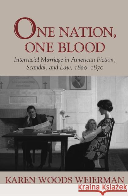 One Nation, One Blood: Interracial Marriage in American Fiction, Scandal, and Law, 1820-1870 Weierman, Karen Woods 9781558498013 University of Massachusetts Press - książka