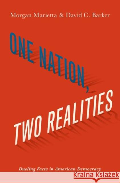 One Nation, Two Realities: Dueling Facts in American Democracy Morgan Marietta David C. Barker 9780190677176 Oxford University Press, USA - książka