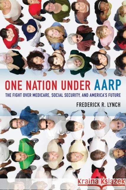 One Nation Under AARP: The Fight Over Medicare, Social Security, and America's Future Lynch, Frederick 9780520256538 University of California Press - książka