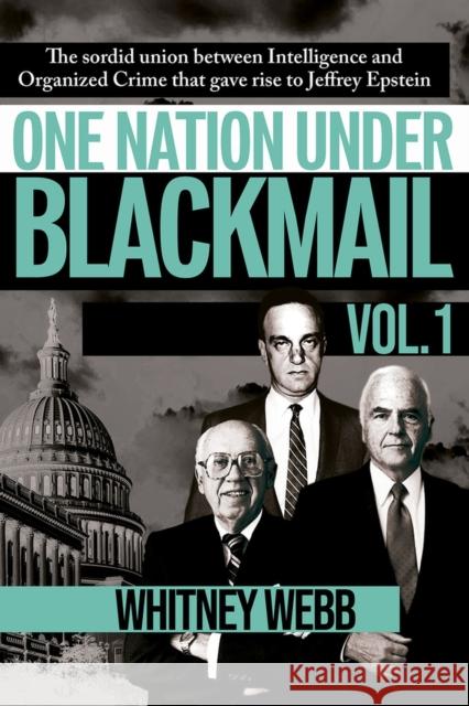 One Nation Under Blackmail: The Sordid Union Between Intelligence and Crime that Gave Rise to Jeffrey Epstein Whitney Alyse Webb 9781634243018 Trine Day - książka