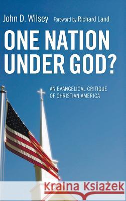 One Nation Under God? John D Wilsey, Dr Richard Land 9781498257763 Pickwick Publications - książka
