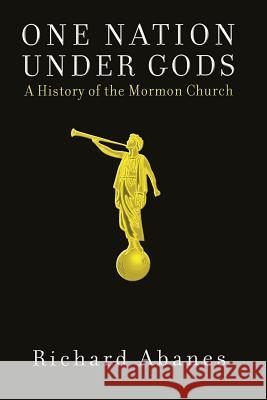 One Nation Under Gods: A History of the Mormon Church Richard Abanes 9781568582832 Four Walls Eight Windows - książka