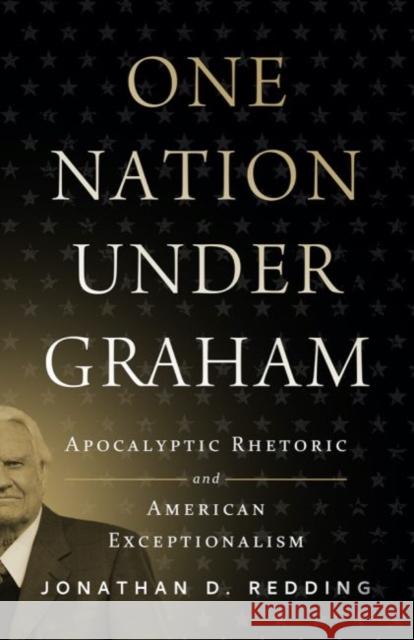 One Nation Under Graham: Apocalyptic Rhetoric and American Exceptionalism Jonathan D. Redding 9781481315197 Baylor University Press - książka