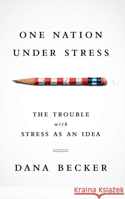 One Nation Under Stress: The Trouble with Stress as an Idea Becker, Dana 9780199742912 Oxford University Press, USA - książka