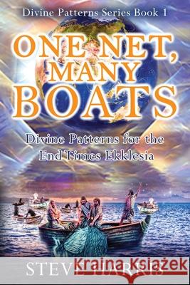 One Net, Many Boats: Divine Patterns for the End Times Ekklesia Steve Harris 9780645034301 Outpouring Ministries - książka