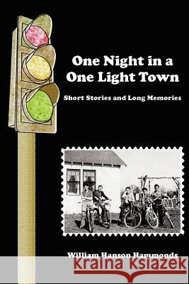 One Night in a One Light Town: Short Stories and Long Memories William Hammonds 9780615145129 Hammonds Publishing Company - książka