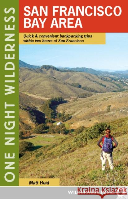 One Night Wilderness: San Francisco Bay Area: Quick and Convenient Backpacking Trips within Two Hours of San Francisco Heid, Matt 9780899976235 Wilderness Press - książka