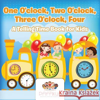 One O'Clock, Two O'Clock, Three O'Clock, Four a Telling Time Book for Kids Pfiffikus 9781683776635 Pfiffikus - książka