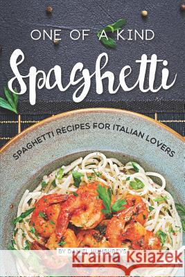 One of a Kind Spaghetti: Spaghetti Recipes for Italian Lovers Daniel Humphreys 9781795173209 Independently Published - książka