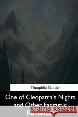 One of Cleopatra's Nights and Other Fantastic Romances Theophile Gautier 9781544660400 Createspace Independent Publishing Platform - książka