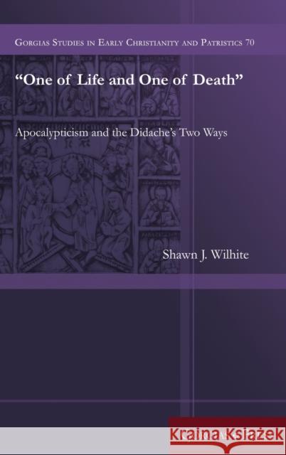 One of Life and One of Death: Apocalypticism and the Didache's Two Ways Wilhite, Shawn J. 9781463240257 Oxbow Books (RJ) - książka