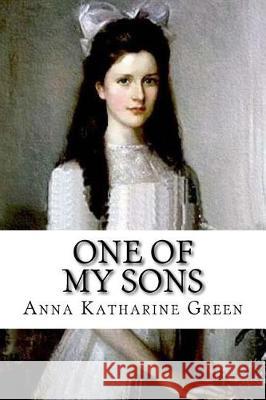 One of My Sons Anna Katharine Green 9781726477093 Createspace Independent Publishing Platform - książka