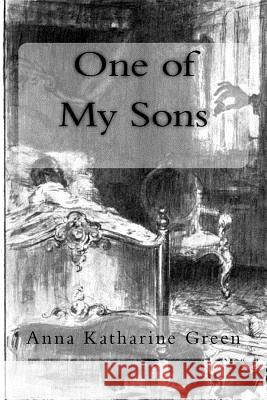 One of My Sons Anna Katharine Green 9781986815147 Createspace Independent Publishing Platform - książka
