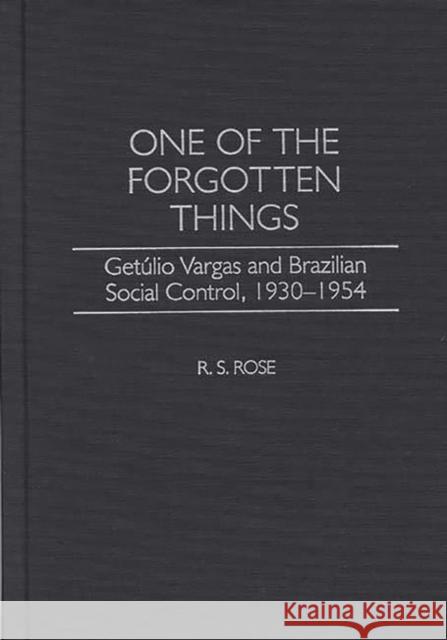 One of the Forgotten Things: Getulio Vargas and Brazilian Social Control, 1930-1954 Rose, R. S. 9780313313585 Greenwood Press - książka