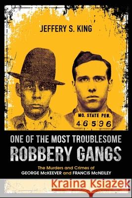 One of the Most Troublesome Robbery Gangs Jeffery S. King 9781734957303 Jeffery S. King - książka