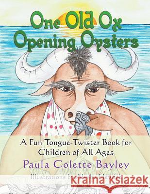 One Old Ox Opening Oysters: A Fun Tongue-Twister Book for Children of All Ages Paula Colette Bayley Alysha Heyrick 9781631350603 Strategic Book Publishing & Rights Agency, LL - książka