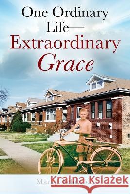 One Ordinary Life-Extraordinary Grace Mark J Schreiber 9781977262547 Outskirts Press - książka
