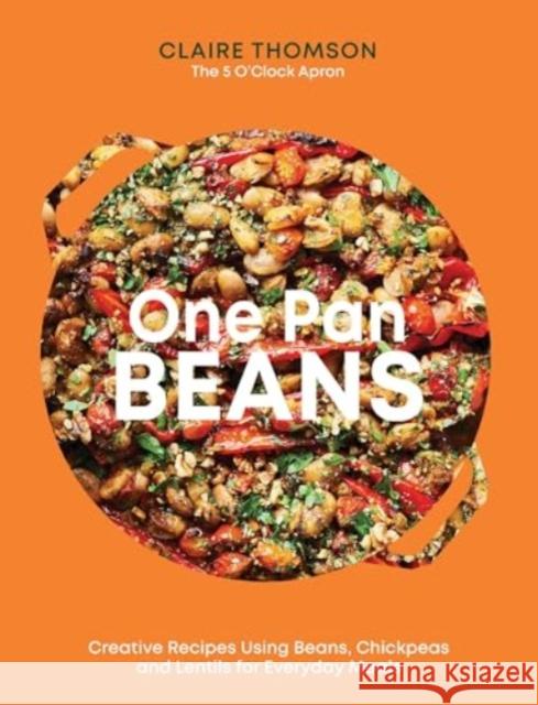 One Pan Beans: Creative Recipes Using Beans, Chickpeas and Lentils for Everyday Meals Claire Thomson 9781837832675 Quadrille Publishing - książka