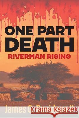 One Part Death: Riverman Rising James G Davidson, II   9781682357217 Strategic Book Publishing & Rights Agency, LL - książka