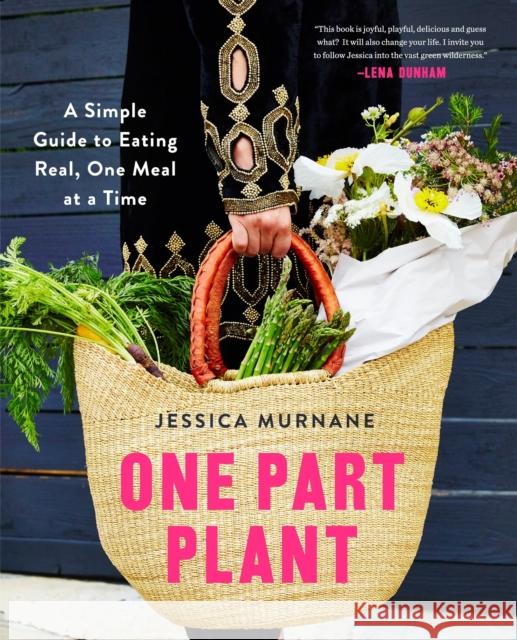 One Part Plant: A Simple Guide to Eating Real, One Meal at a Time Jessica Murnane 9781509812646 Pan Macmillan - książka