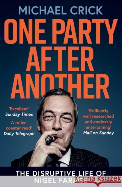 One Party After Another: The Disruptive Life of Nigel Farage Michael Crick 9781471192326 Simon & Schuster Ltd - książka