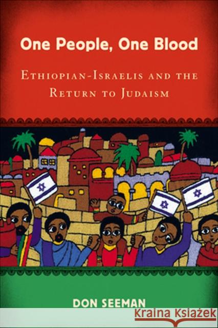 One People, One Blood: Ethiopian-Israelis and the Return to Judaism Seeman, Don 9780813549361 Rutgers University Press - książka