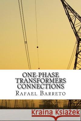 One-phase transformer connections Barreto, Rafael 9781495263088 Createspace - książka