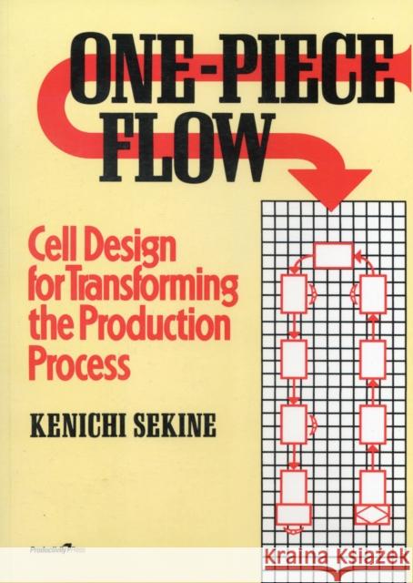 One-Piece Flow: Cell Design for Transforming the Production Process Sekine, Kenichi 9781563273254 Productivity Press - książka