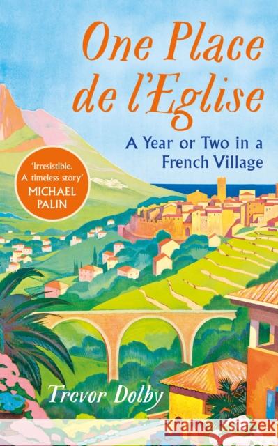 One Place de l'Eglise: A Year in Provence for the 21st century Trevor Dolby 9780241556320 Penguin Books Ltd - książka