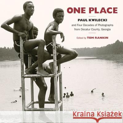 One Place: Paul Kwilecki and Four Decades of Photographs from Decatur County, Georgia Kwilecki, Paul 9781469607405 University of North Carolina Press - książka