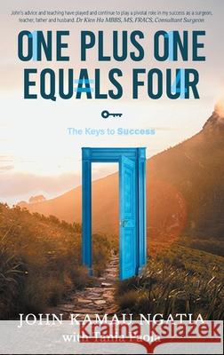 One Plus One Equals Four: The Keys to Success John Kamau Ngatia Tania Paola 9781922337832 One Plus One Equals Four Pty Ltd - książka