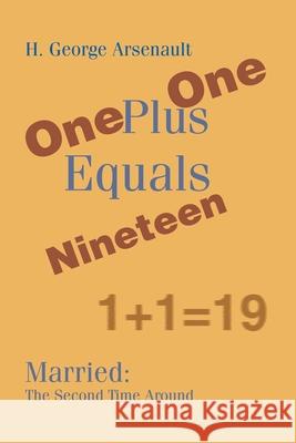 One Plus One Equals Nineteen: Married: The Second Time Around Arsenault, H. George 9780595171620 Writers Club Press - książka