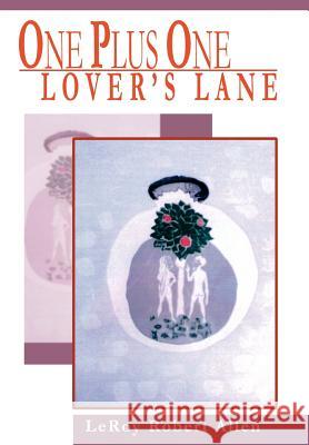One Plus One Lover's Lane Leroy Robert Allen 9780595665716 iUniverse - książka