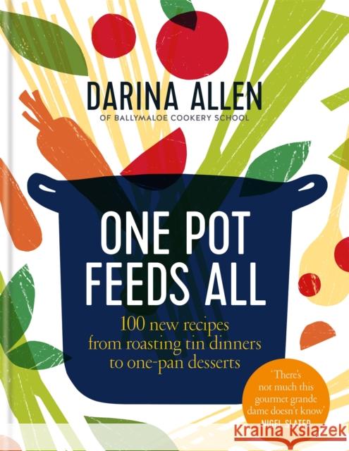 One Pot Feeds All: 100 new recipes from roasting tin dinners to one-pan desserts Darina Allen 9780857835758 Octopus Publishing Group - książka