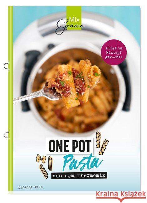 One Pot Pasta aus dem Thermomix : Alles im Mixtopf gekocht! Wild, Corinna 9783961810161 C.T.Wild Verlag - książka